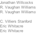 Jonathan Willcocks  R. Vaughan Williams R. Vaughan Williams   C. Villiers Stanford Eric Whitacre Eric Whitacre