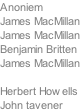 Anoniem James MacMillan James MacMillan Benjamin Britten James MacMillan  Herbert Howells John tavener