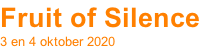 Fruit of Silence 3 en 4 oktober 2020