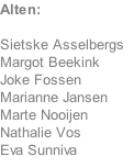 Alten:  Sietske Asselbergs Margot Beekink Joke Fossen Marianne Jansen Marte Nooijen Nathalie Vos Eva Sunniva